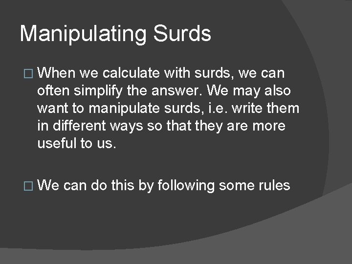 Manipulating Surds � When we calculate with surds, we can often simplify the answer.