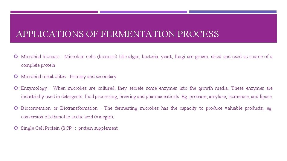APPLICATIONS OF FERMENTATION PROCESS Microbial biomass : Microbial cells (biomass) like algae, bacteria, yeast,