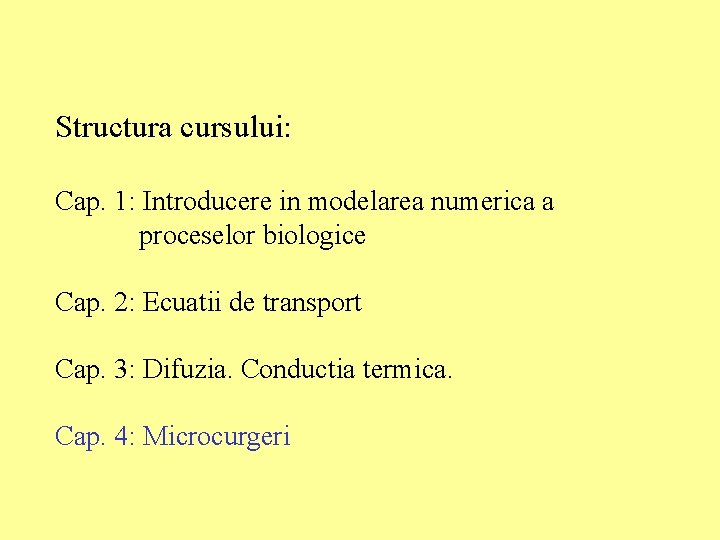 Structura cursului: Cap. 1: Introducere in modelarea numerica a proceselor biologice Cap. 2: Ecuatii