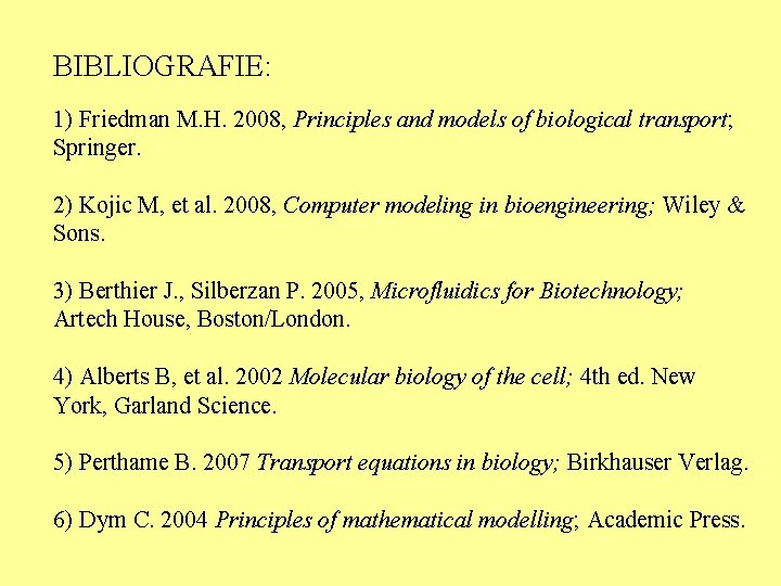 BIBLIOGRAFIE: 1) Friedman M. H. 2008, Principles and models of biological transport; Springer. 2)