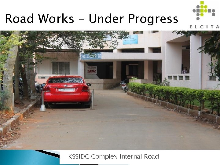 Road Works – Under Progress 4 KSSIDC Complex Internal Road 