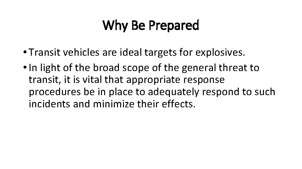 Why Be Prepared • Transit vehicles are ideal targets for explosives. • In light