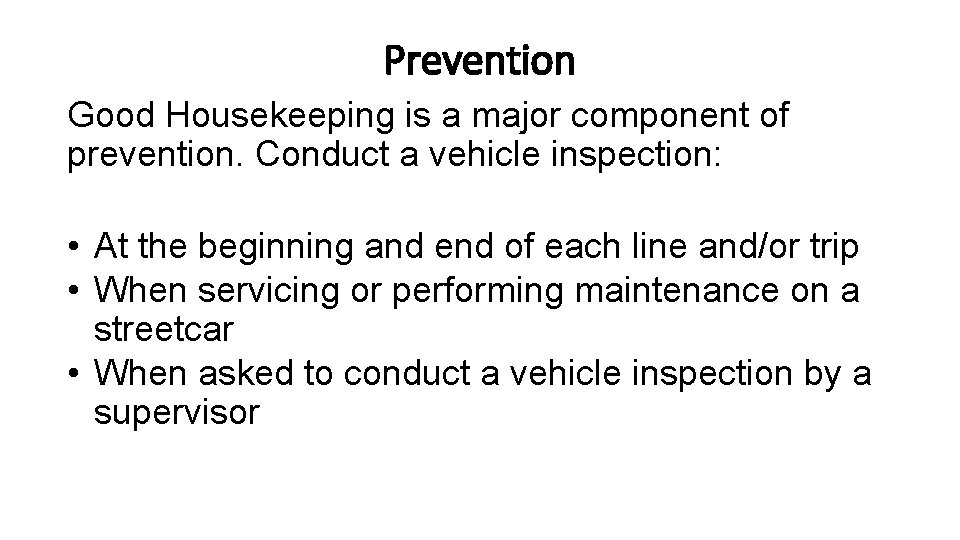 Prevention Good Housekeeping is a major component of prevention. Conduct a vehicle inspection: •