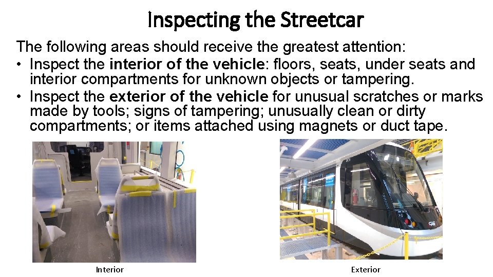 Inspecting the Streetcar The following areas should receive the greatest attention: • Inspect the