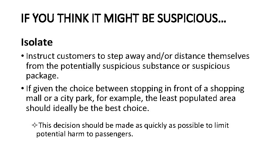 IF YOU THINK IT MIGHT BE SUSPICIOUS… Isolate • Instruct customers to step away