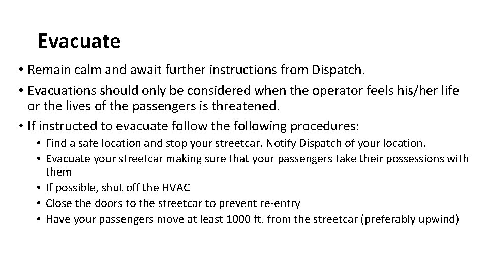 Evacuate • Remain calm and await further instructions from Dispatch. • Evacuations should only