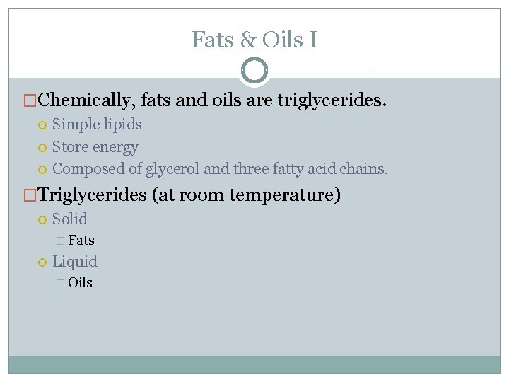Fats & Oils I �Chemically, fats and oils are triglycerides. Simple lipids Store energy