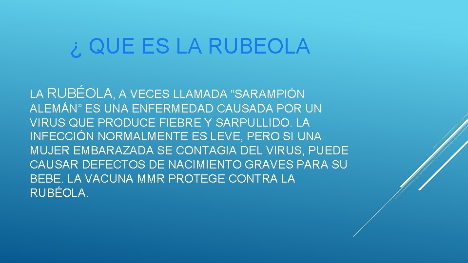 ¿ QUE ES LA RUBEOLA LA RUBÉOLA, A VECES LLAMADA “SARAMPIÓN ALEMÁN” ES UNA