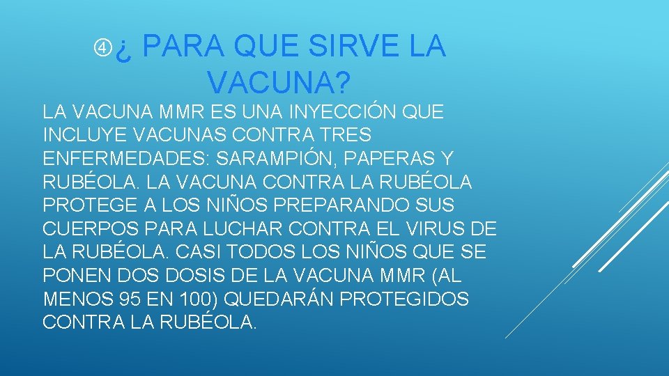  ¿ PARA QUE SIRVE LA VACUNA? LA VACUNA MMR ES UNA INYECCIÓN QUE