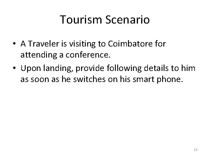 Tourism Scenario • A Traveler is visiting to Coimbatore for attending a conference. •