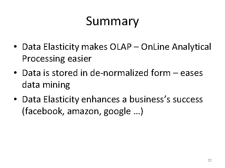 Summary • Data Elasticity makes OLAP – On. Line Analytical Processing easier • Data