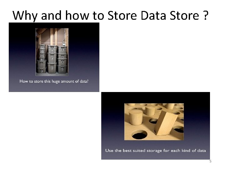 Why and how to Store Data Store ? 5 