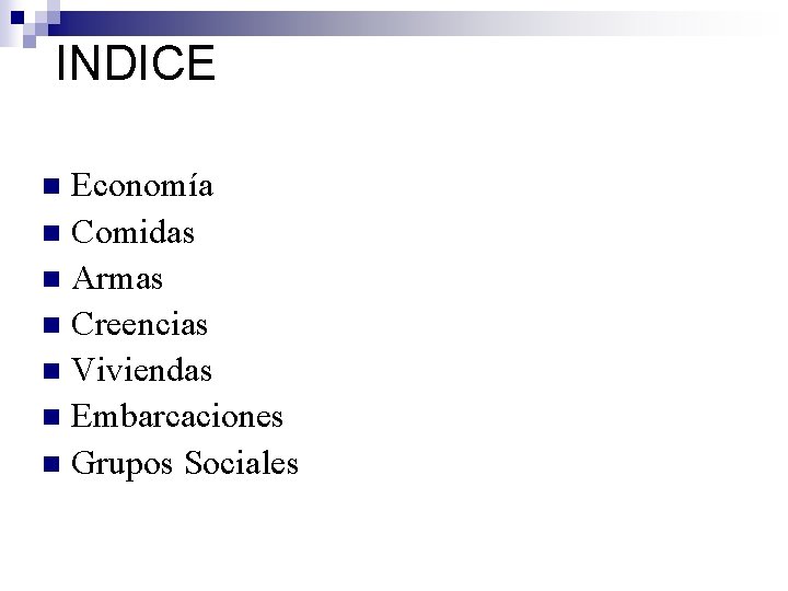 INDICE Economía n Comidas n Armas n Creencias n Viviendas n Embarcaciones n Grupos
