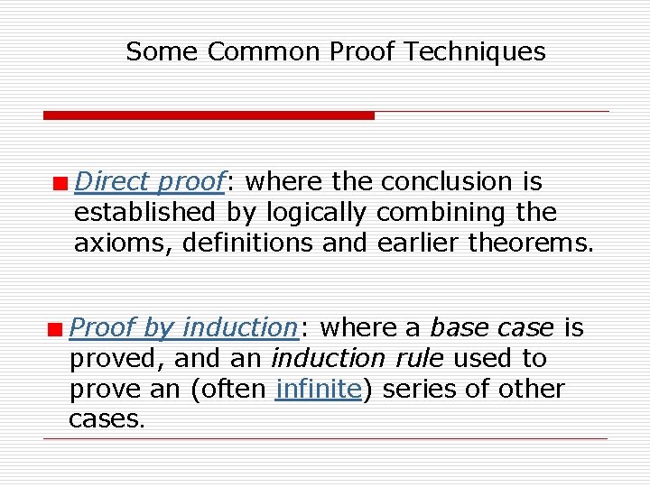 Some Common Proof Techniques Direct proof: where the conclusion is established by logically combining