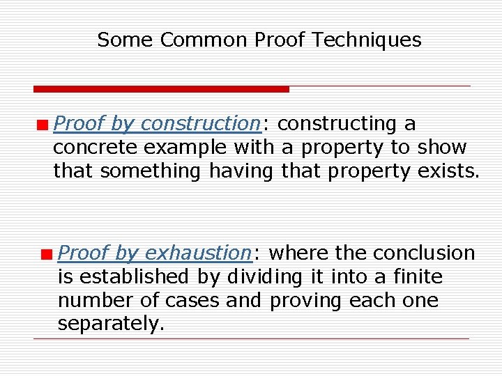 Some Common Proof Techniques Proof by construction: constructing a concrete example with a property
