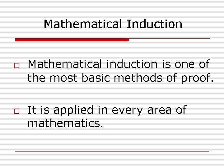 Mathematical Induction o o Mathematical induction is one of the most basic methods of
