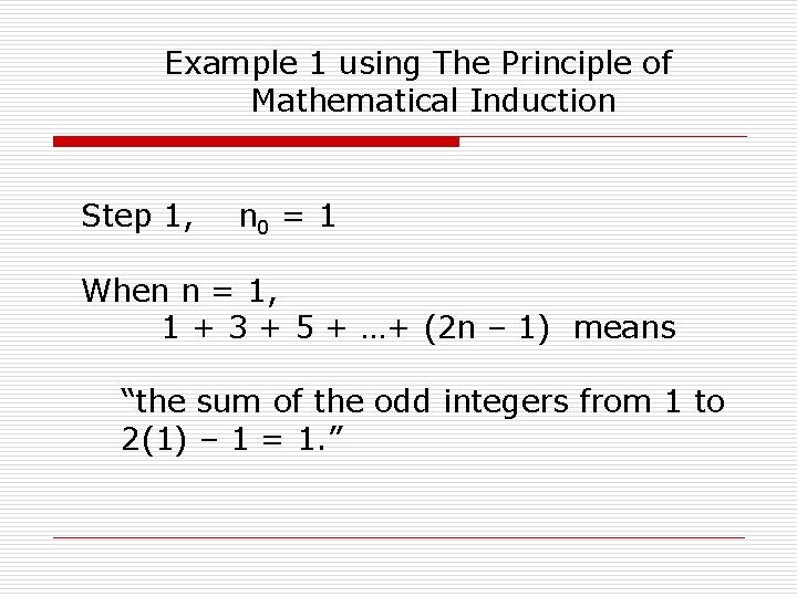 Example 1 using The Principle of Mathematical Induction Step 1, n 0 = 1