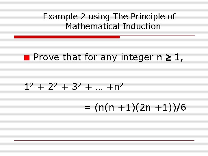 Example 2 using The Principle of Mathematical Induction Prove that for any integer n