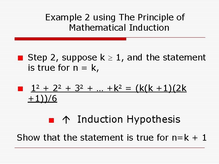 Example 2 using The Principle of Mathematical Induction Step 2, suppose k 1, and