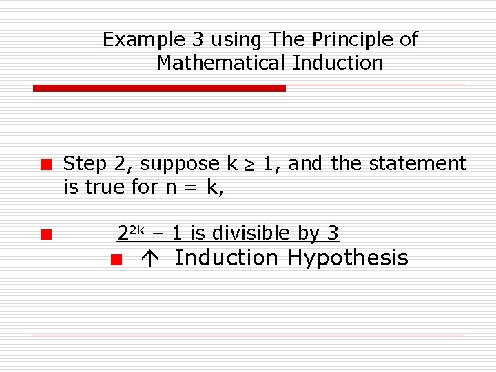 Example 3 using The Principle of Mathematical Induction Step 2, suppose k 1, and