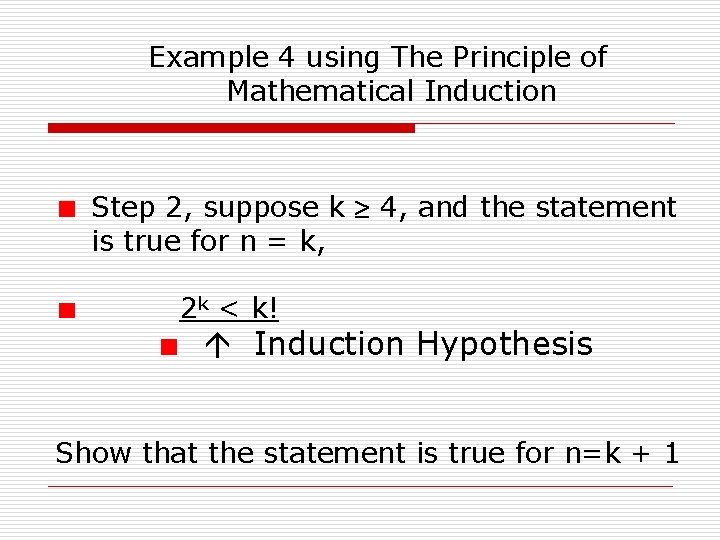 Example 4 using The Principle of Mathematical Induction Step 2, suppose k 4, and
