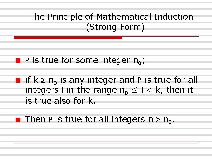The Principle of Mathematical Induction (Strong Form) P is true for some integer n