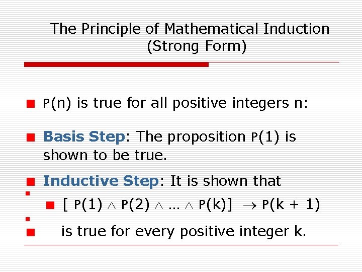 The Principle of Mathematical Induction (Strong Form) P(n) is true for all positive integers
