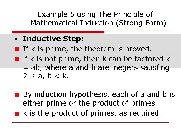 Example 5 using The Principle of Mathematical Induction (Strong Form) • Inductive Step: If