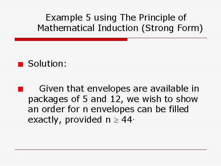 Example 5 using The Principle of Mathematical Induction (Strong Form) Solution: Given that envelopes