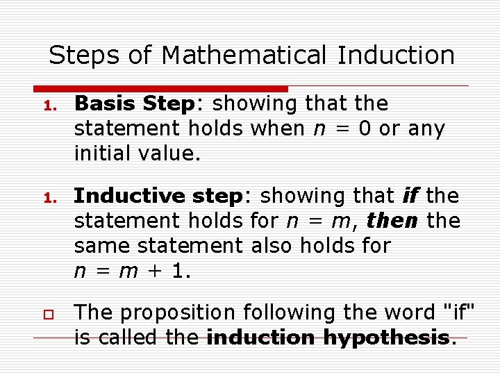 Steps of Mathematical Induction 1. o Basis Step: showing that the statement holds when