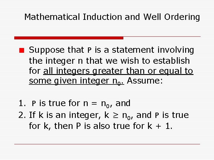 Mathematical Induction and Well Ordering Suppose that P is a statement involving the integer