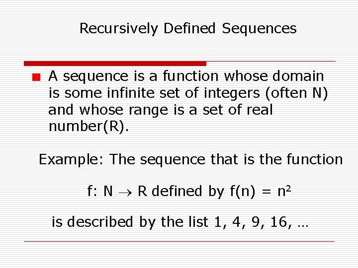 Recursively Defined Sequences A sequence is a function whose domain is some infinite set