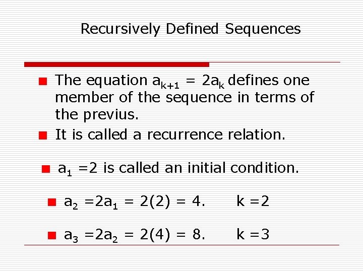 Recursively Defined Sequences The equation ak+1 = 2 ak defines one member of the