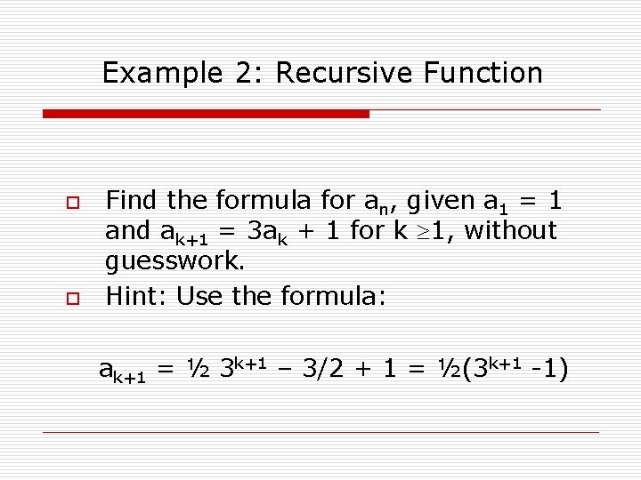 Example 2: Recursive Function o o Find the formula for an, given a 1