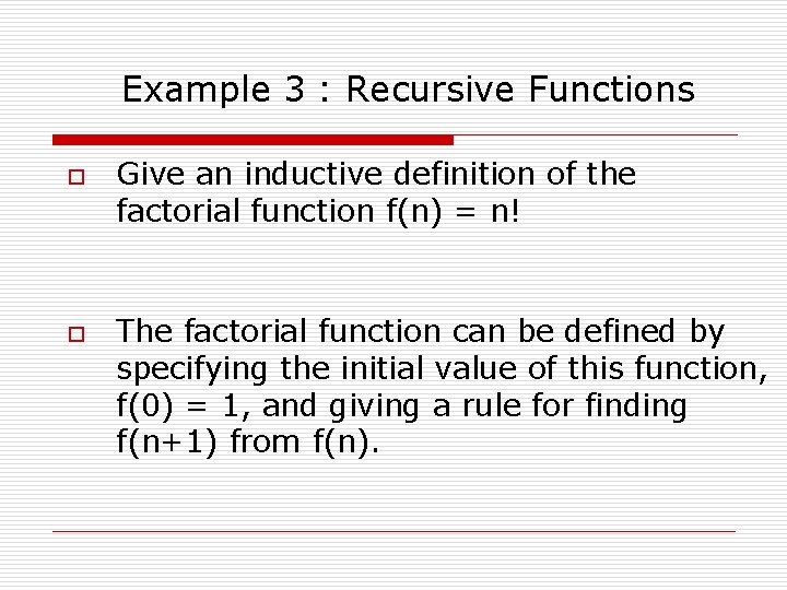 Example 3 : Recursive Functions o o Give an inductive definition of the factorial