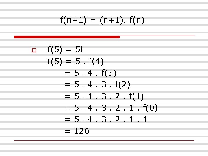 f(n+1) = (n+1). f(n) o f(5) = 5! f(5) = 5. f(4) = 5.