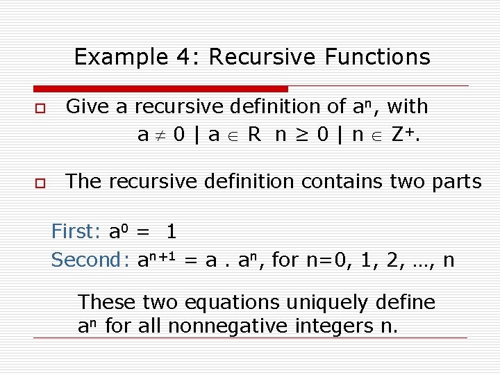 Example 4: Recursive Functions o o Give a recursive definition of an, with a