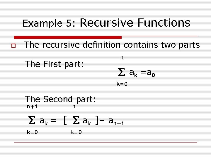 Example 5: Recursive Functions o The recursive definition contains two parts The First part: