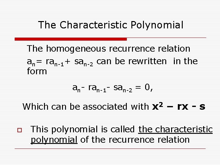 The Characteristic Polynomial The homogeneous recurrence relation an= ran-1+ san-2 can be rewritten in