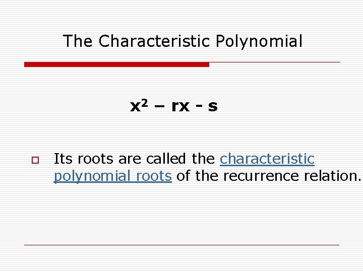 The Characteristic Polynomial x 2 – rx - s o Its roots are called