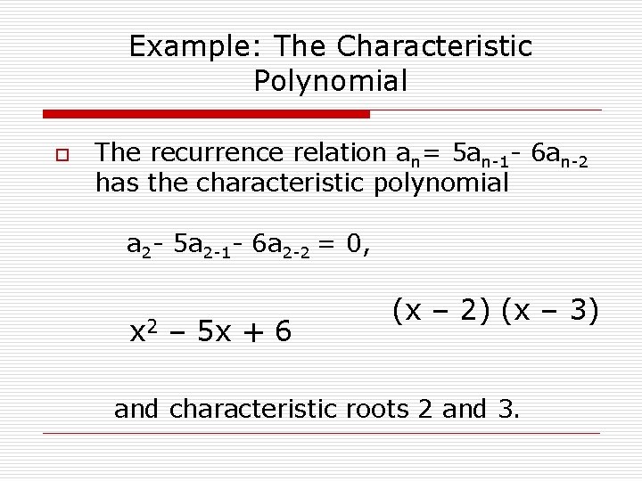Example: The Characteristic Polynomial o The recurrence relation an= 5 an-1 - 6 an-2