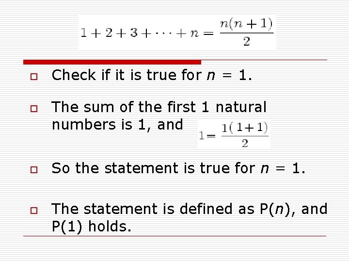 o o Check if it is true for n = 1. The sum of
