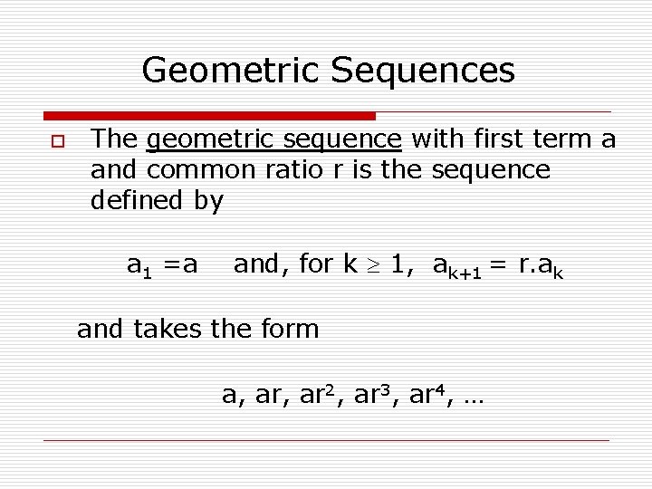 Geometric Sequences o The geometric sequence with first term a and common ratio r