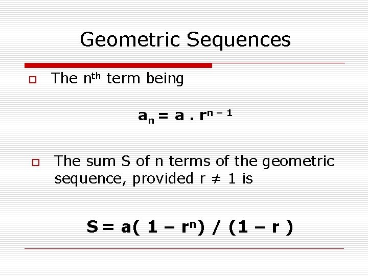 Geometric Sequences o The nth term being a n = a. rn – 1