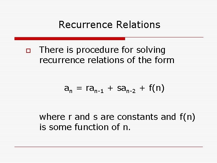 Recurrence Relations o There is procedure for solving recurrence relations of the form an