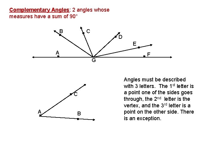 Complementary Angles: 2 angles whose measures have a sum of 90° B C D