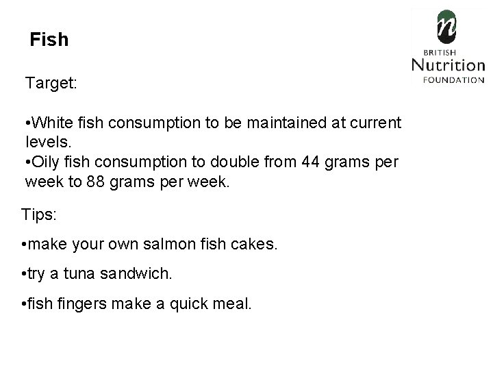 Fish Target: • White fish consumption to be maintained at current levels. • Oily