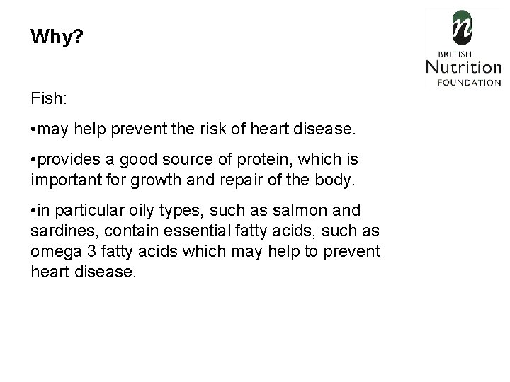 Why? Fish: • may help prevent the risk of heart disease. • provides a