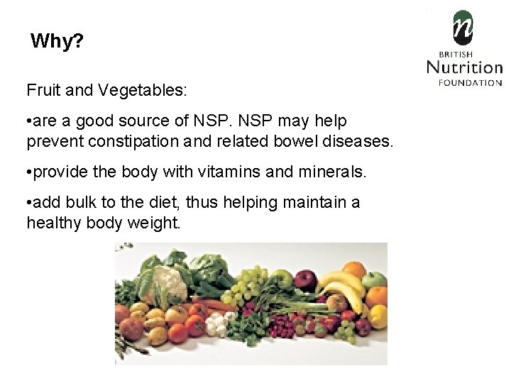 Why? Fruit and Vegetables: • are a good source of NSP may help prevent