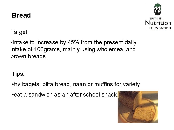Bread Target: • Intake to increase by 45% from the present daily intake of